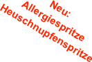 Neu:
Allergiespritze
Heuschnupfenspritze